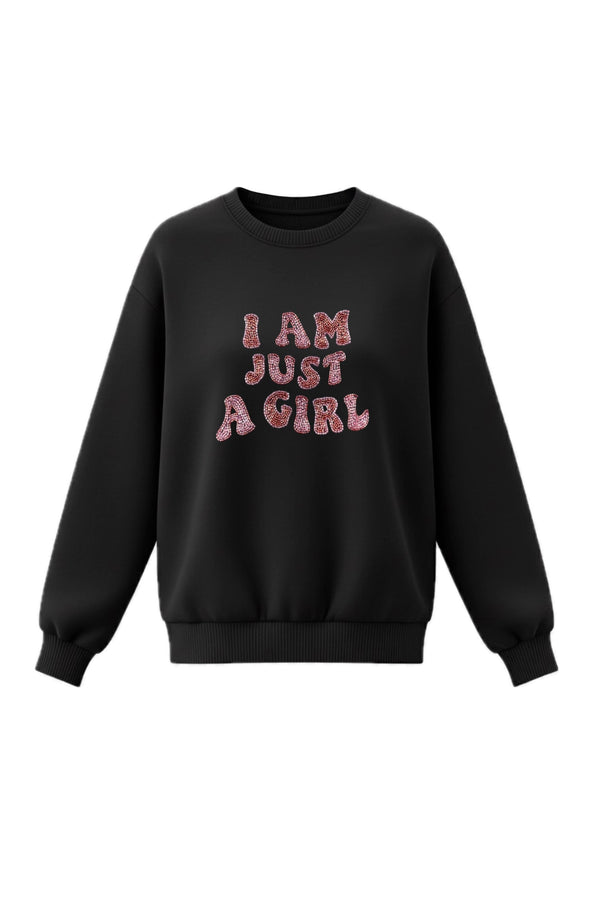 I Am Just A Girl Sweatshirt
