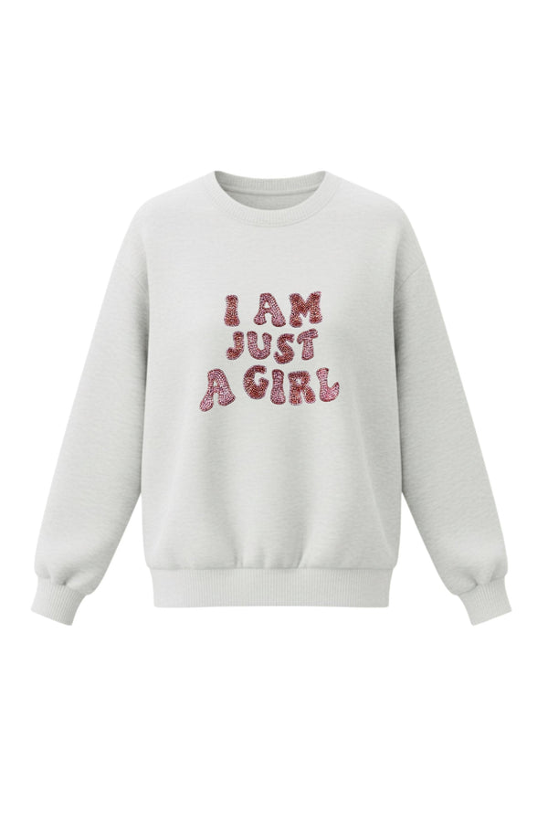 I Am Just A Girl Sweatshirt